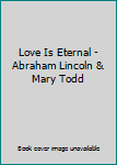 Hardcover Love Is Eternal - Abraham Lincoln & Mary Todd Book