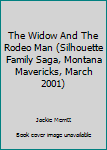 Mass Market Paperback The Widow And The Rodeo Man (Silhouette Family Saga, Montana Mavericks, March 2001) Book