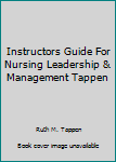Instructors Guide For Nursing Leadership & Management Tappen