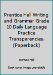 Unknown Binding Prentice Hall Writing and Grammar Grade 10 Daily Language Practice Transparencies. (Paperback) Book