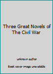 Unknown Binding Three Great Novels of The Civil War Book