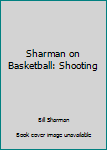 Unknown Binding Sharman on Basketball: Shooting Book