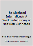Paperback The Skinhead International: A Worldwide Survey of Neo-Nazi Skinheads Book