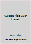 Paperback Russian Flag Over Hawaii Book