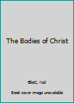 Hardcover The Bodies of Christ Book