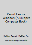 Hardcover Kermit Learns Windows (A Muppet Computer Book) Book