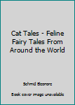 Hardcover Cat Tales - Feline Fairy Tales From Around the World Book