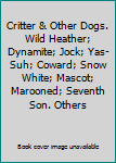 Hardcover Critter & Other Dogs. Wild Heather; Dynamite; Jock; Yas-Suh; Coward; Snow White; Mascot; Marooned; Seventh Son. Others Book