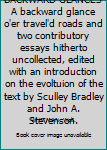 BACKWARD GLANCES A backward glance o'er travel'd roads and two contributory essays hitherto uncollected, edited with an introduction on the evoltuion of the text by Sculley Bradley and John A. Stevens