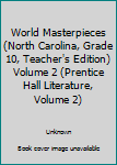 Unknown Binding World Masterpieces (North Carolina, Grade 10, Teacher's Edition) Volume 2 (Prentice Hall Literature, Volume 2) Book