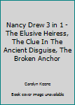 Nancy Drew 3 in 1 - The Elusive Heiress, The Clue In The Ancient Disguise, The Broken Anchor - Book  of the Nancy Drew: 3 In 1