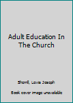 Hardcover Adult Education In The Church Book