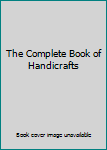 Hardcover The Complete Book of Handicrafts Book