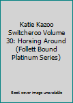 Hardcover Katie Kazoo Switcheroo Volume 30: Horsing Around (Follett Bound Platinum Series) Book