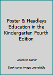 Unknown Binding Foster & Headleys Education in the Kindergarten Fourth Edition Book