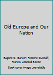 Hardcover Old Europe and Our Nation Book