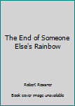 Hardcover The End of Someone Else's Rainbow Book