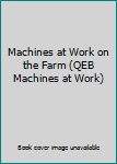Paperback Machines at Work on the Farm (QEB Machines at Work) Book