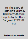 H: The Story of Heathcliff's Journey Back to Wuthering Heights by Lin Haire-Sargeant (1992-07-01)