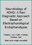 Hardcover Neurobiology of ADHD: A New Diagnostic Approach Based on Electrophysiological Endophenotypes Book