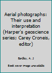 Aerial photographs: Their use and interpretation (Harper's geoscience series; Carey Croneis, editor)
