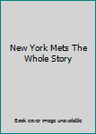 New York Mets The Whole Story