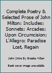Unknown Binding Complete Poetry & Selected Prose of John Milton; Includes; Sonnets; Arcades; Upon Circumcision; L'Allegro; Paradise Lost, Regain Book