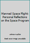 Unknown Binding Manned Space Flight: Personal Reflections on the Space Program Book