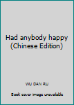 Paperback Had anybody happy(Chinese Edition) [Unknown] Book