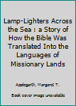 Lamp-Lighters Across the Sea : a Story of How the Bible Was Translated Into the Languages of Missionary Lands