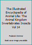 Hardcover The Illustrated Encyclopedia of Animal Life: The Animal Kingdom Invertebrates Insects Vol 14 Book