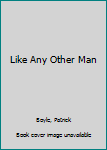 Hardcover Like Any Other Man Book