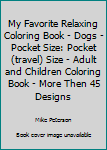 Paperback My Favorite Relaxing Coloring Book - Dogs - Pocket Size: Pocket (travel) Size - Adult and Children Coloring Book - More Then 45 Designs Book