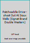 Patchsaddle Drive--shoot Out At Sioux Wells (Signet Brand Double Western)