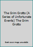 The Grim Grotto (A Series of Unfortunate Events) The Grim Grotto