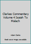 Hardcover Clarkes Commentary Volume 4 Isaiah To Malach Book