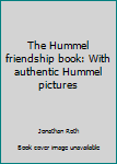 Hardcover The Hummel friendship book: With authentic Hummel pictures Book