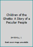 Children of the Ghetto: A Story of a Peculiar People