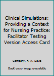 Clinical Simulations: Providing a Context for Nursing Practice : Facilitator Testing Version Access Card