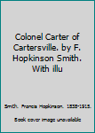 Hardcover Colonel Carter of Cartersville. by F. Hopkinson Smith. With illu Book