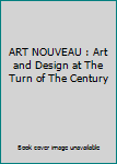 Hardcover ART NOUVEAU : Art and Design at The Turn of The Century Book