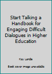 Unknown Binding Start Talking a Handbook for Engaging Difficult Dialogues in Higher Education Book