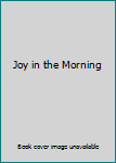 Hardcover Joy in the Morning Book