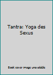 Tantra: Yoga des Sexus
