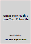 Guess How Much I Love You: Follow Me