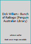 Unknown Binding Dick William : Bunch of Ratbags (Penguin Australian Library) Book
