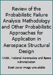 Review of the probabilistic failure analysis methodology and other probabilistic approaches for application in aerospace structural design
