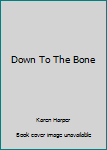 Hardcover Down To The Bone Book