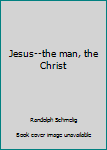 Unknown Binding Jesus--the man, the Christ Book