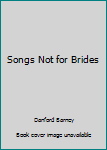 Songs Not for Brides